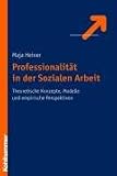 Professionalitaet in der Sozialen Arbeit: Theoretische Konzepte, Modelle und empirische Perspektiven