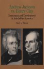 Andrew Jackson vs. Henry Clay: Democracy and Development in Antebellum America (The Bedford Series in History and Culture)