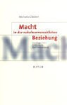 Macht in der zwischenmenschlichen Beziehung: Grundlagen einer Erziehung zur Konfliktbew&auml;ltigung - Michaela Gl&ouml;ckler