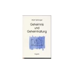Geheimnis und Geheimhaltung. Erscheinungsformen, Funktionen, Konsequenzen