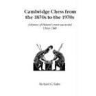Cambridge Chess from the 1870s to the 1970s: A History of Britain's Most Successful Chess Club (Hardinge Simpole Chess Classics)