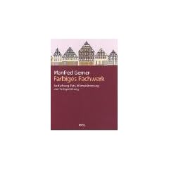 Farbiges Fachwerk. Ausfachung, Putz, W�rmed�mmung und Farbgestaltung