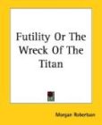 Futility or the Wreck of the Titan