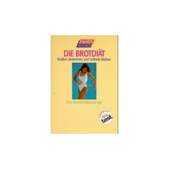 Die Brotdi�t. Endlich abnehmen und schlank bleiben.