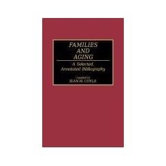 Families and Ageing: A Selected Annotated Bibliography (Bibliographies & Indexes in Gerontology)