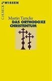Das Orthodoxe Christentum - Martin Tamcke