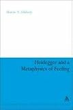 Heidegger and a Metaphysics of Feeling: Angst and the Finitude of Being (Continuum Studies in Continental Philosophy): Angst and the Finitude of Being (Continuum Studies in Continental Philosophy)