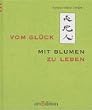 Vom Gl�ck, mit Blumen zu leben