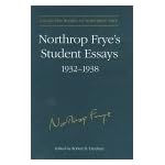 Northrop Frye's Student Essays, 1932-1938 (Collected Works of Northrop Frye) book cover