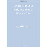 Handbook of Mind-Body Medicine for Primary Care [HARDCOVER] [2002] [By Donald P. Moss(Editor)]