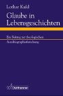 Produkt-Bild: Glaube in Lebensgeschichten. Ein Beitrag zur theologischen Autobiographieforschung