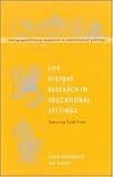 Life History Research in Educational Settings: Learning from Lives (Doing Qualitative Research in Educational Settings)