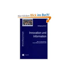 Innovation und Information: Wie in Unternehmen neues Wissen produziert wird