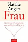 Frau. Eine intime Geographie des weiblichen Koerpers.