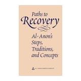Paths to Recovery: Al-Anon's Steps, Traditions and Concepts