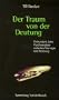 Der Traum von Deutung. Einhundert Jahre Psychoanalyse zwischen Via regia und Holzweg