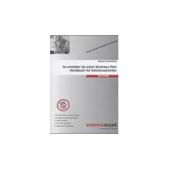 So erstellen Sie einen Businessplan: Handbuch f�r Existenzgr�nder