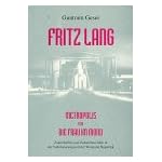 Fritz Lang: Metropolis und Die Frau im Mond : Zukunftsfilm und Zukunftstechnik in der Stabilisierungszeit der Weimarer Republik book cover