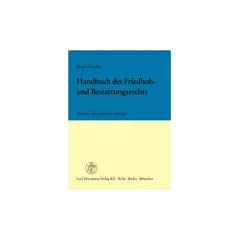 Handbuch des Friedhofs- und Bestattungsrechts: Mit ausf�hrlicher Quellensammlung des geltenden staatlichen und kirchlichen Rechts