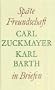 Sp�te Freundschaft in Briefen: Briefwechsel Carl Zuckmayer - Karl Barth