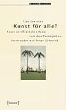 Kunst f�r alle Kunst im �ffentlichen Raum zwischen Partizipation, Intervention und Neuer Urbanit�t - Uwe Lewitzky