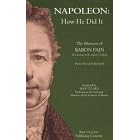 Napoleon: How He Did It : The Menoirs of Baron Fain, First Secretary of the Emperor's Cabinet