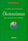 &Ouml;kotourismus - Reisen zwischen &Ouml;konomie und &Ouml;kologie - Ludwig Ellenberg, Birgit Beier, Marion Scholz