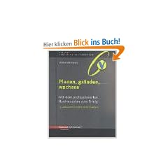 Planen, gr�nden, wachsen. Mit dem professionellen Businessplan zum Erfolg. Start Up
