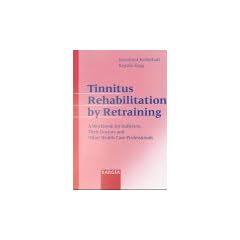 Tinnitus Rehabilitation by Retraining: A Workbook for Sufferers, Their Doctors and Other Health Care Professionals