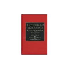 Archibald MacLeish: A Selectively Annotated Bibliography