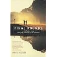 Final Rounds: A Father, a Son, the Golf Journey of a Lifetime