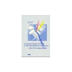 Computer Based Training in der betrieblichen Lernkultur. Eine F�hrungsaufgabe
