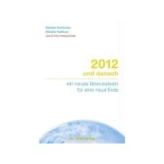 2012 und danach: ein neues Bewusstsein f�r eine neue Erde