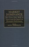 Market Dominance: How Firms Gain, Hold, or Lose It and the Impact on Economic Performance