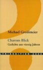 Charons Blick: Gedichte aus vierzig Jahren 1962 - 2001 - Michael Groi&szlig;meier