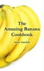 Amazing Banana Cookbook, The