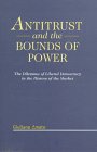 Antitrust and the Bounds of Power: The Dilemma of Liberal Democracy in the History of the Market