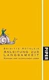 Anleitung zur Langsamkeit - Ruhiger und gl&uuml;cklicher leben - Brigitte R&ouml;thlein