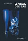 Lexikon der Bar: Barlehre. Warenkunde. �ber 1000 Rezepte f�r alle Anl�sse