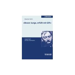 Braver Junge, gef�llt mit Gift. Joseph Roth und die Ambivalenz