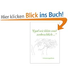 "Egal wie klein und zerbrechlich ...": Erinnerungsalbum f�r ein fehlgeborenes Kind
