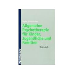 Allgemeine Psychotherapie f�r Kinder, Jugendliche und Familien: Ein Lehrbuch