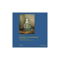 F�rstliche Gartentr�ume: Schl�sser und G�rten in Mecklenburg und Vorpommern