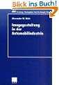 Imagegestaltung in der Automobilindustrie: Eine kausalanalytische Untersuchung zur Quantifizierung von Imagetransfereffekten (ebs-Forschung, ... BUSINESS SCHOOL Schlo� Reichartshausen)