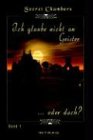Ich Glaube Nicht an Geister .. - Oder Doch?, Band I: Band 1 (Secret Chambers) - 