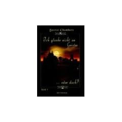 Ich Glaube Nicht an Geister ... Oder Doch?, Band I: Band 1 (Secret Chambers)