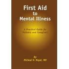 First Aid to Mental Illness: A Practical Guide for Patients and Caregivers