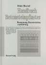 Handbuch Betonsteinpflaster. Bemessung, Konstruktion, Ausf&uuml;hrung