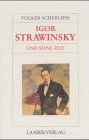 Igor Strawinsky und seine Zeit (Grosse Komponisten und ihre Zeit)