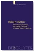 Memory Matters: Generational Responses to Germany's Nazi Past in Recent Women's Literature (Interdisciplinary German Cultural Studies)